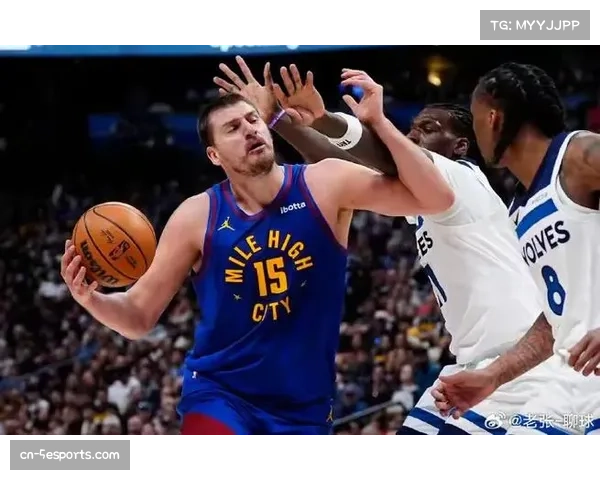 前瞻:掘金与森林狼西北区内战,约基奇与戈贝尔的禁区定位球攻防对决